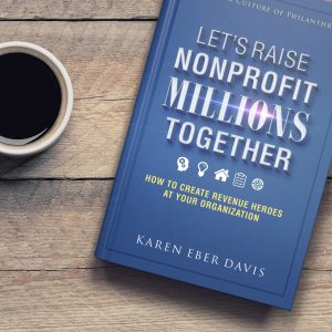 Lets Raise Non Profit Millions Together by Karen Eber Davis